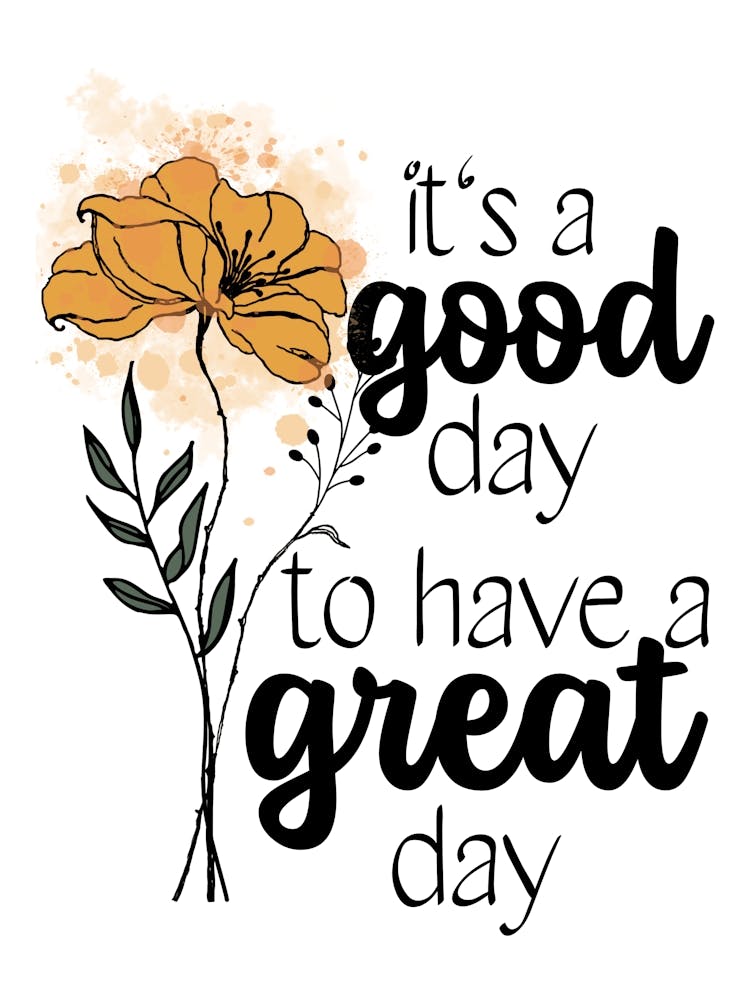 It's A Good Day To Have A Great Day