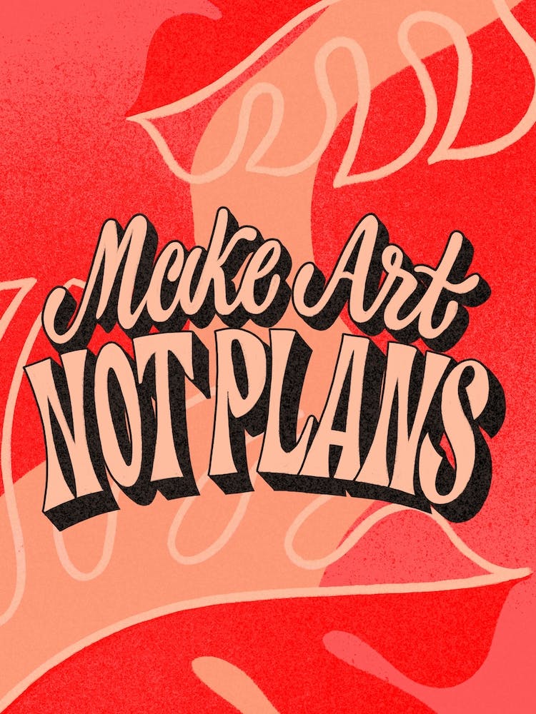 Make Art Not Plans
