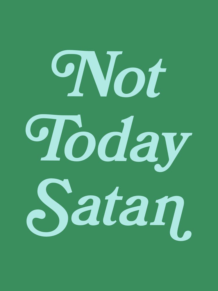 Not Today Satan, funny, groovy, humor, words, cute, girly, cute, lettering, vintage, retro, meme, pop art, sassy, sarcastic, sayings, phrase, quote (green tone)