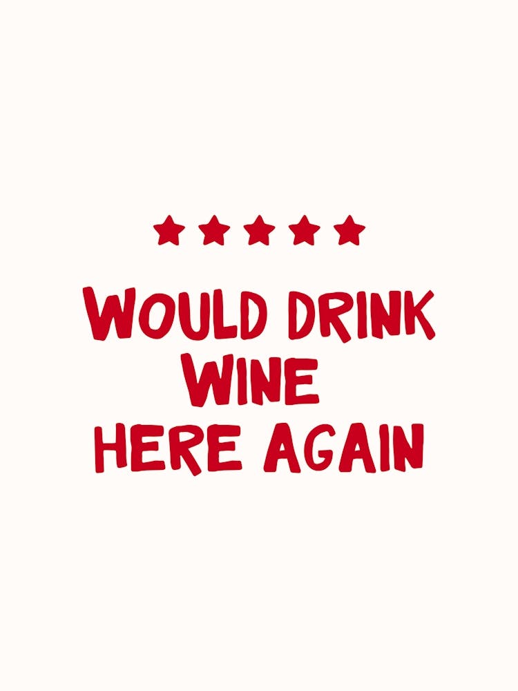 Would Drink Wine Here Again Print