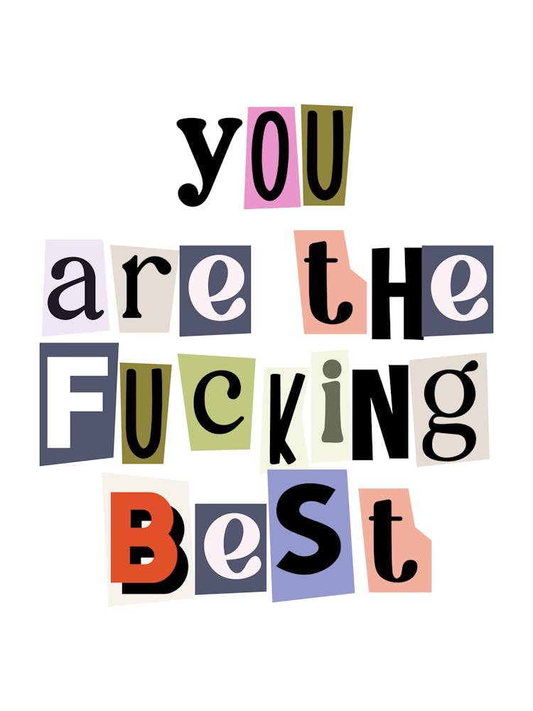 You are the fucking best quote, ransom, cut-outs, newspaper, vintage, retro, maximal, affirmations, quotes, saying, phrase, motivating, inspiring, inspirational, motivational, girl power