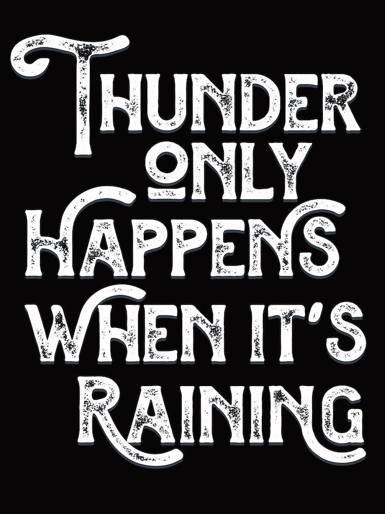 Thunder Only Happens When Its Raining Black White Lyric Quote