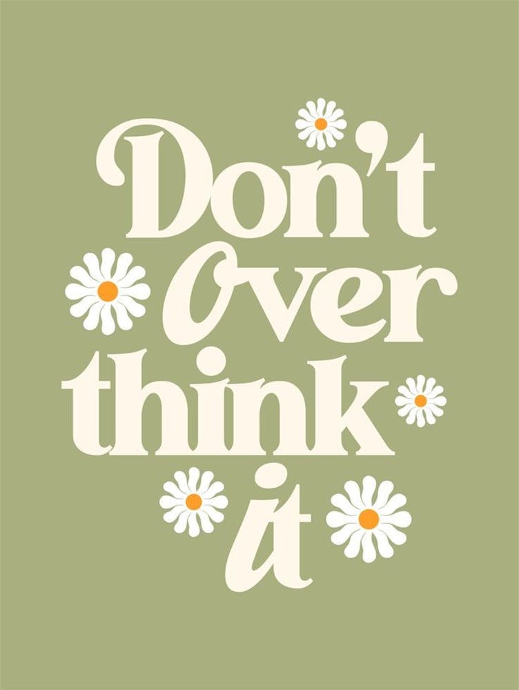 Don'T Over Think It