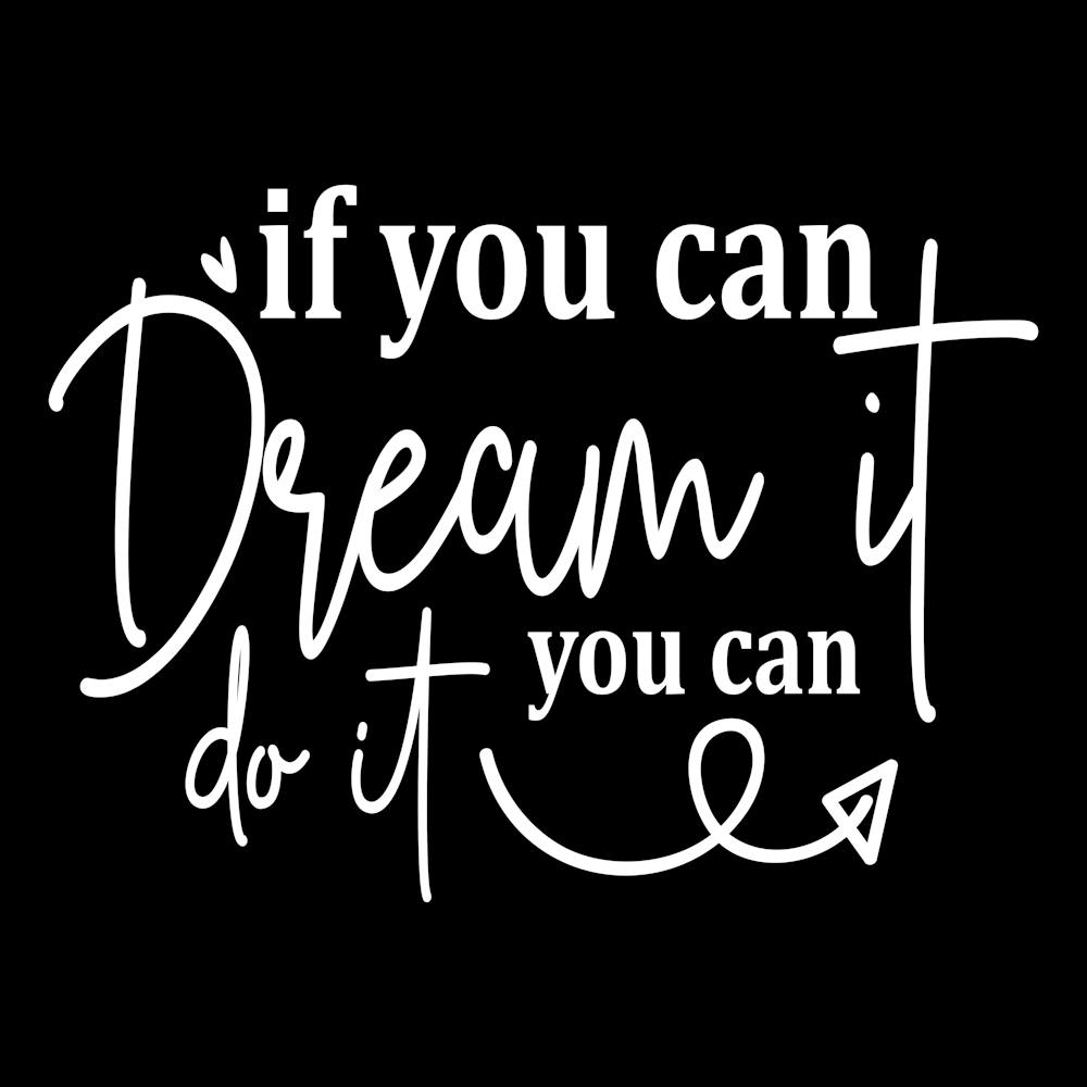 If You Can Dream It You Can Do It 1