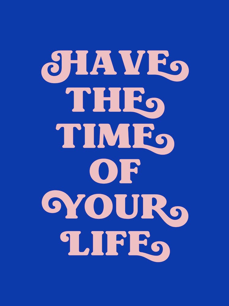 Have The Time Of Your Life (blue tone)
