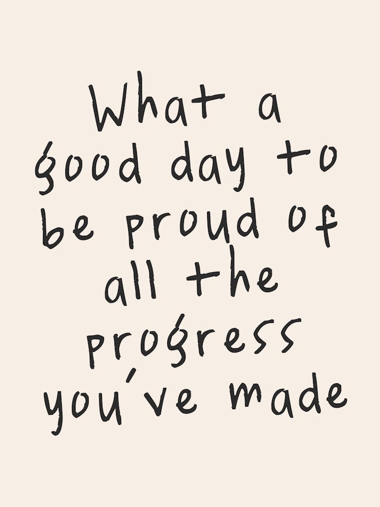 What A Good Day To Proud Of All The Progress You've Made | Oatmeal And Black