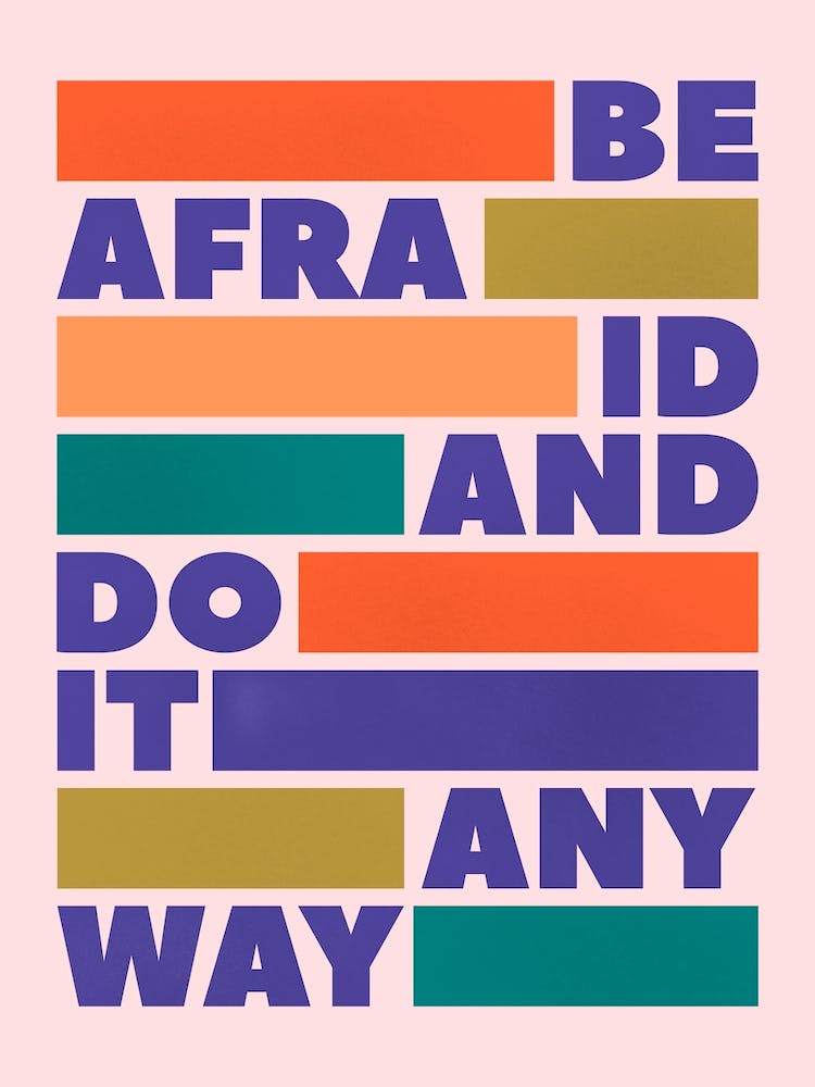 Be Afraid And Do It Anyway