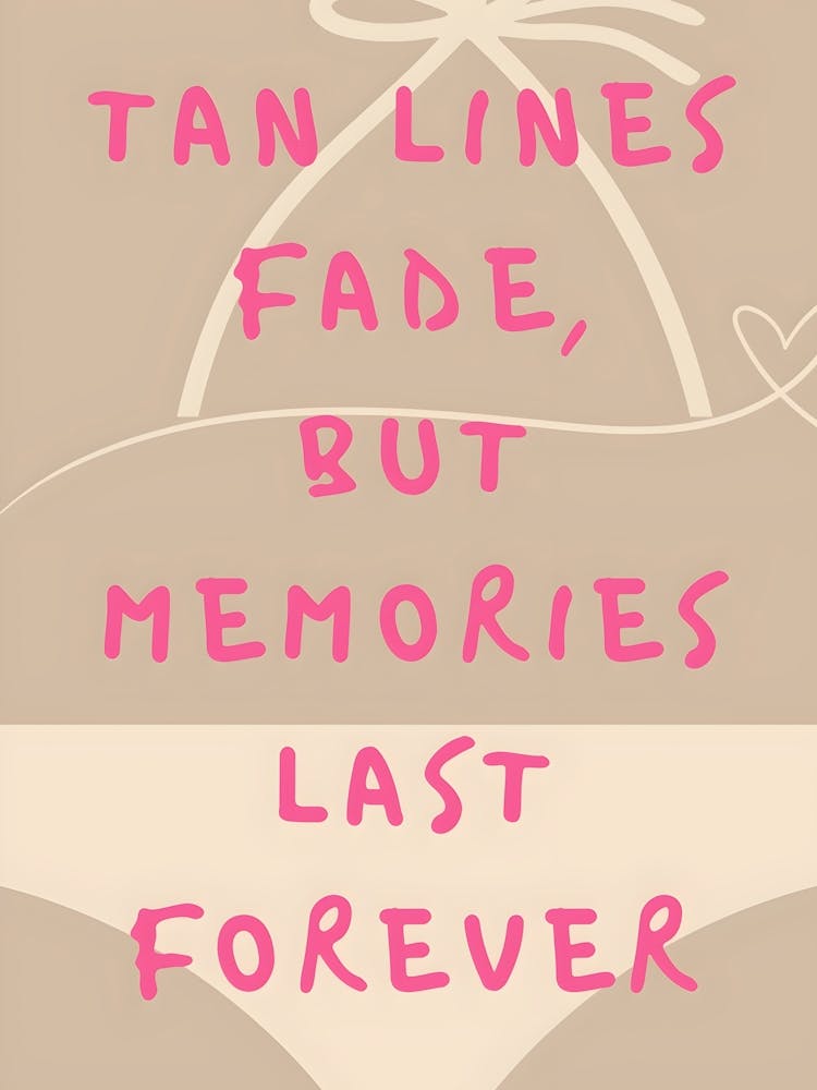 Tan Lines Fade But Memories Last Forever 1