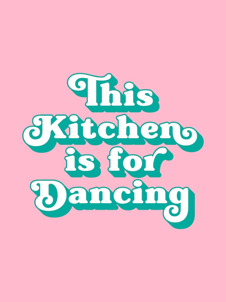 This kitchen is for dancing (pink and turquoise)