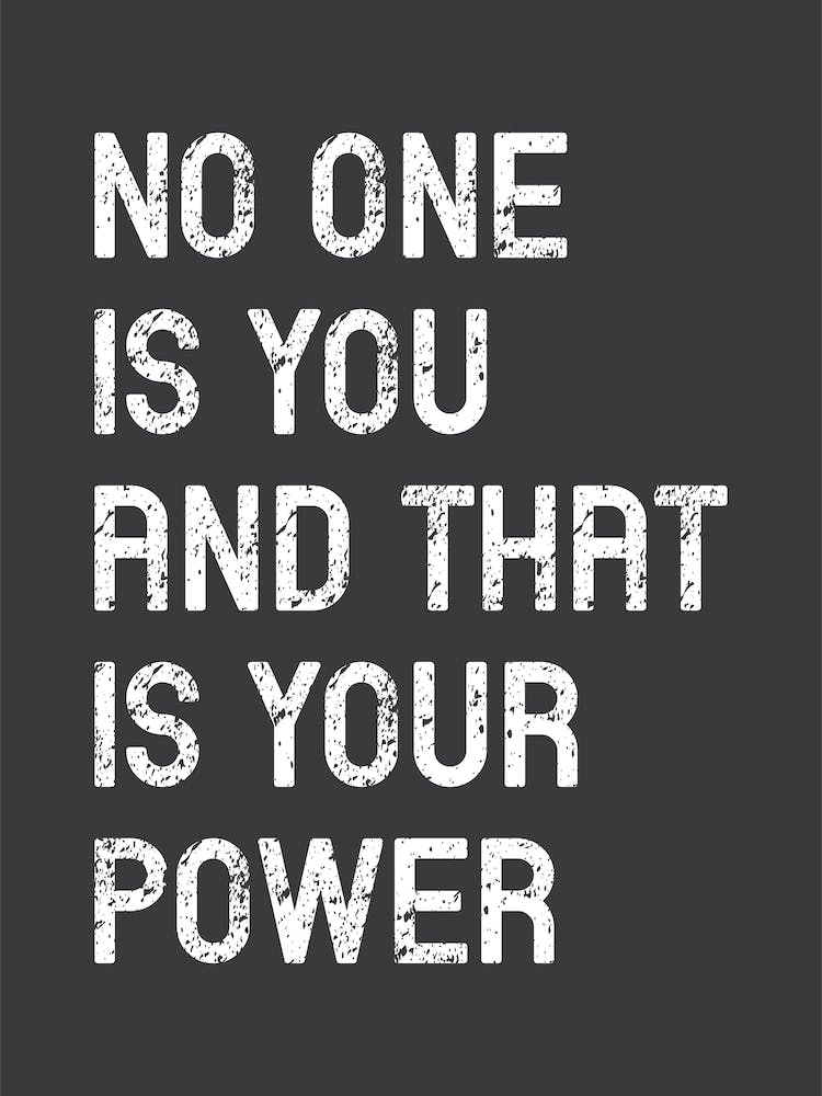 No One Is You And That Is Your Power