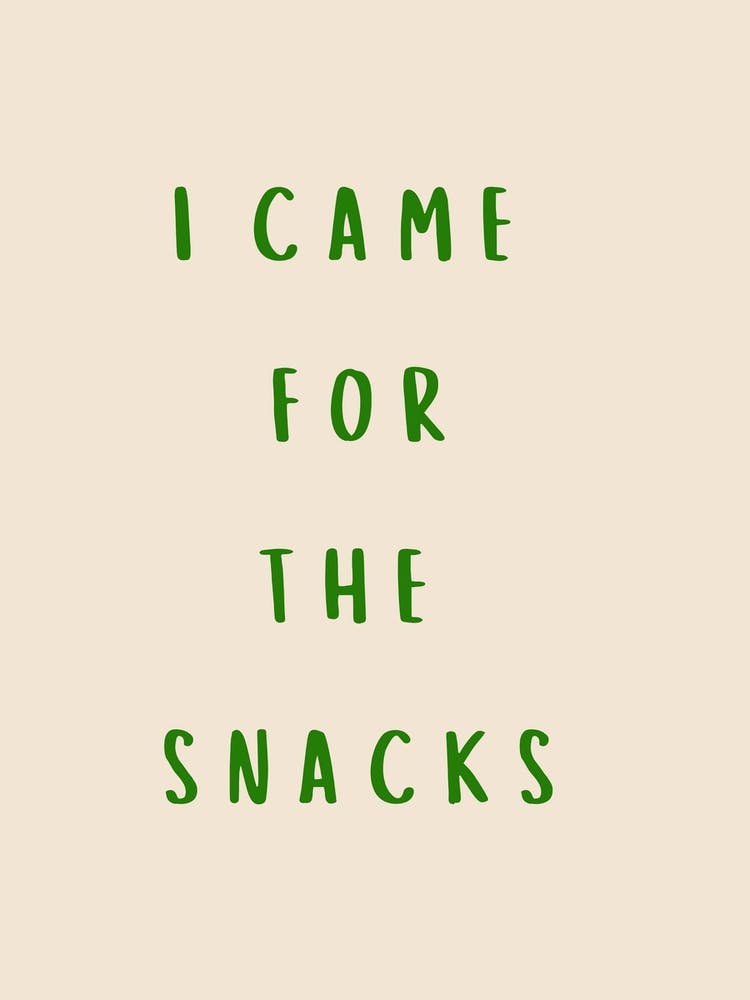 I Came For The Snacks Poster Green