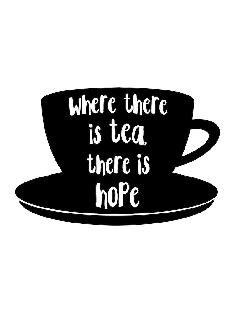 Where There Is Tea There Is Hope