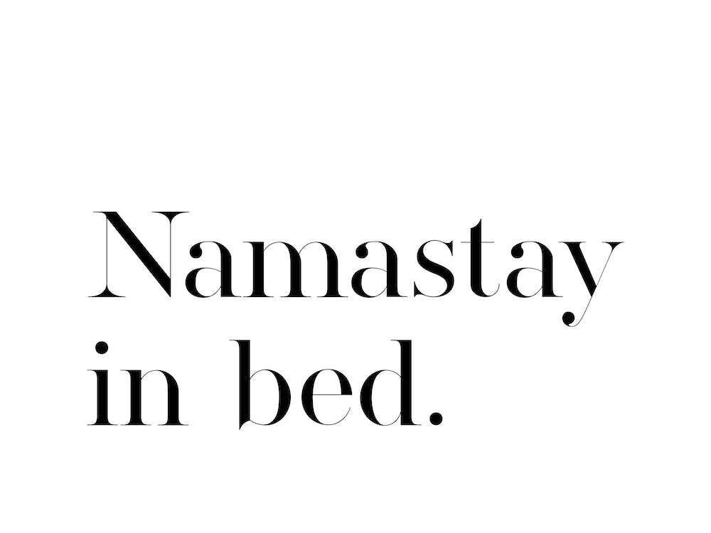 Namastay in Bed XVIII