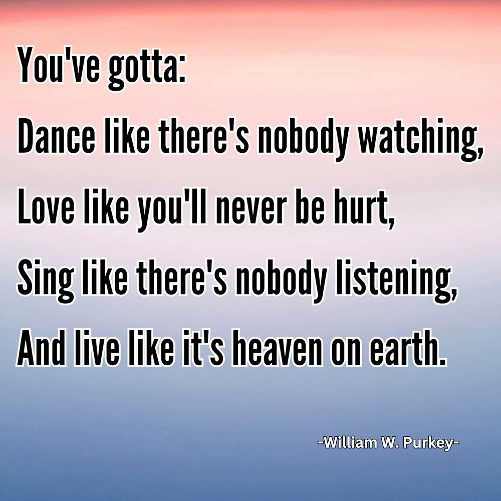 You'Ve Got To Dance Like There'S Nobody Watching