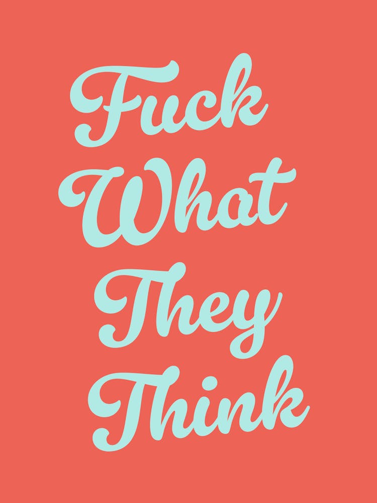 Fuck What They Think, motivating, inspiring, quotes, mental health, sassy, lettering, groovy, funky, cute, cool, saying, phrases, relax, words, motto quote (orange Tone)