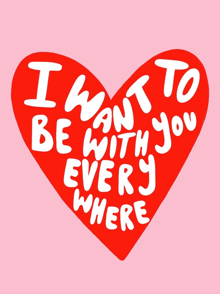 I Want To Be With You Everywhere Love