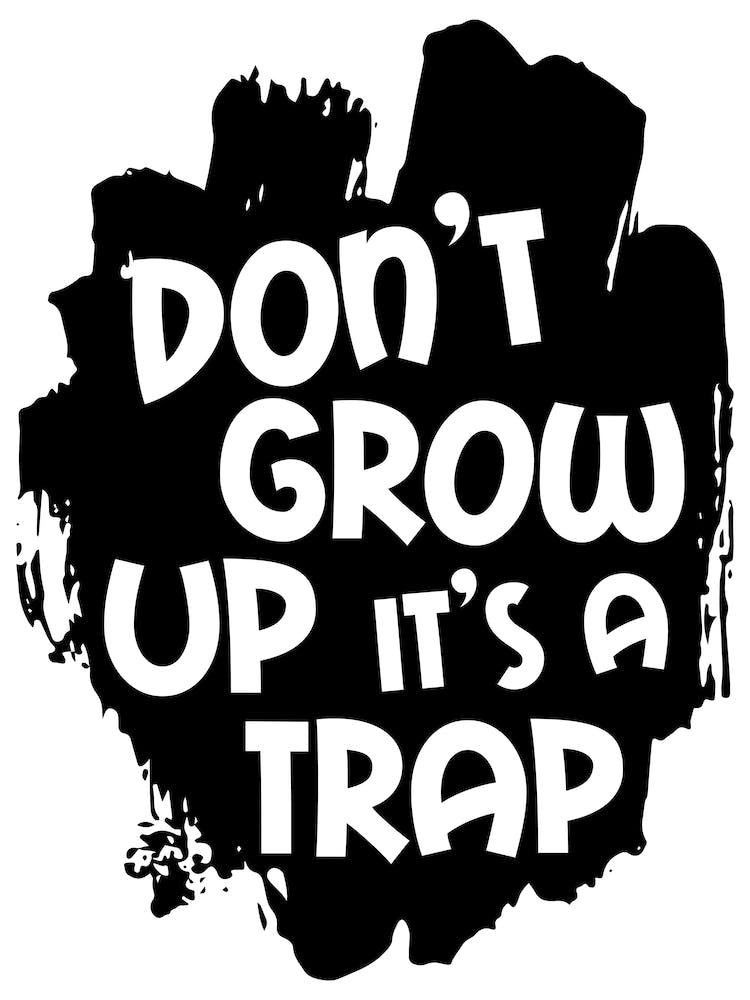 Don't Grow Up It's A Trap Black