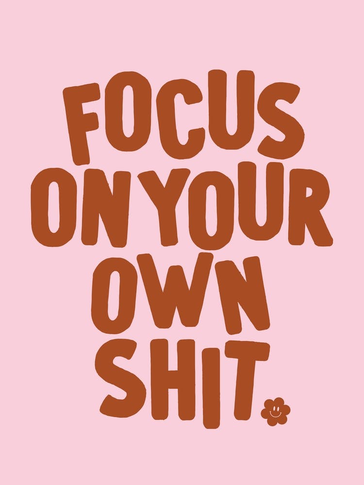 Focus On Your Own Shit Quote