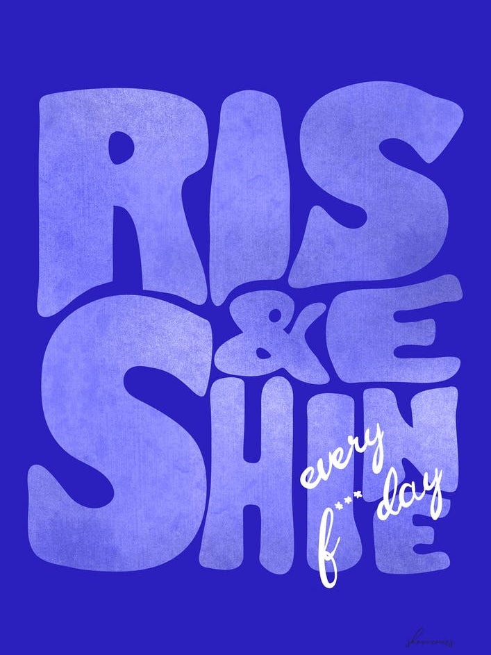 Rise And Shine Every F Day