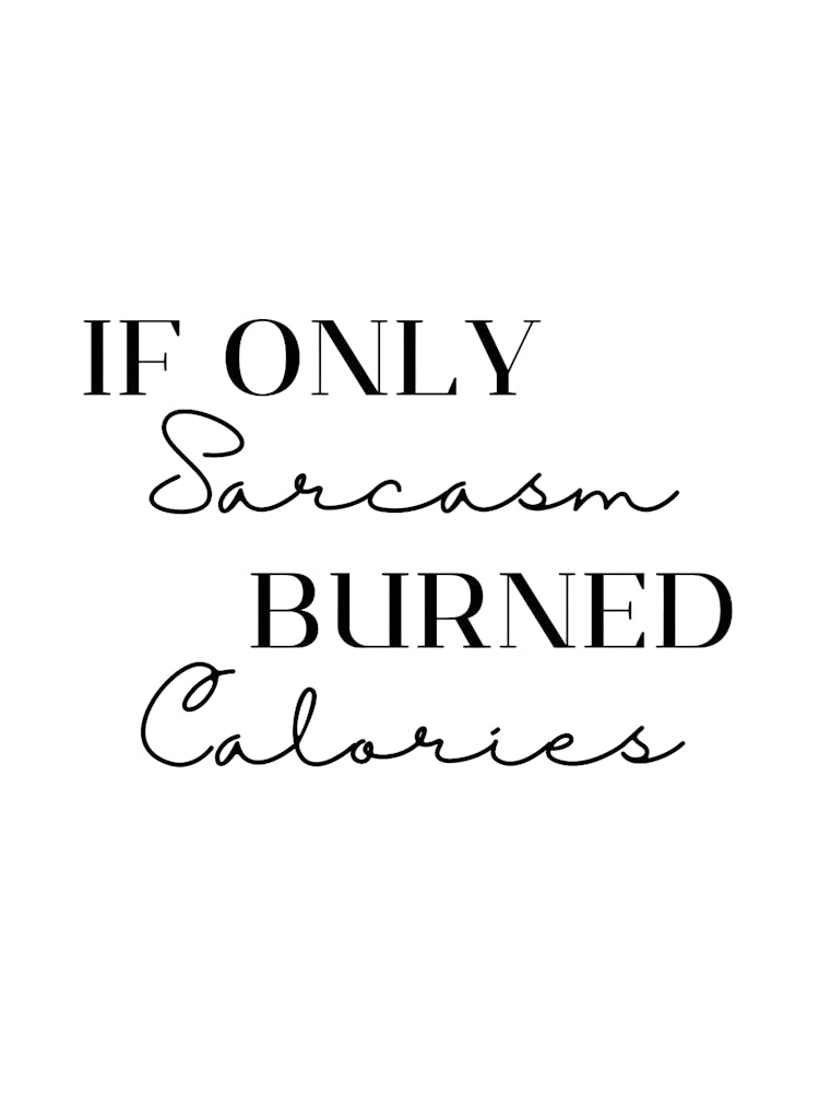 If Only Sarcasm Burned Calories