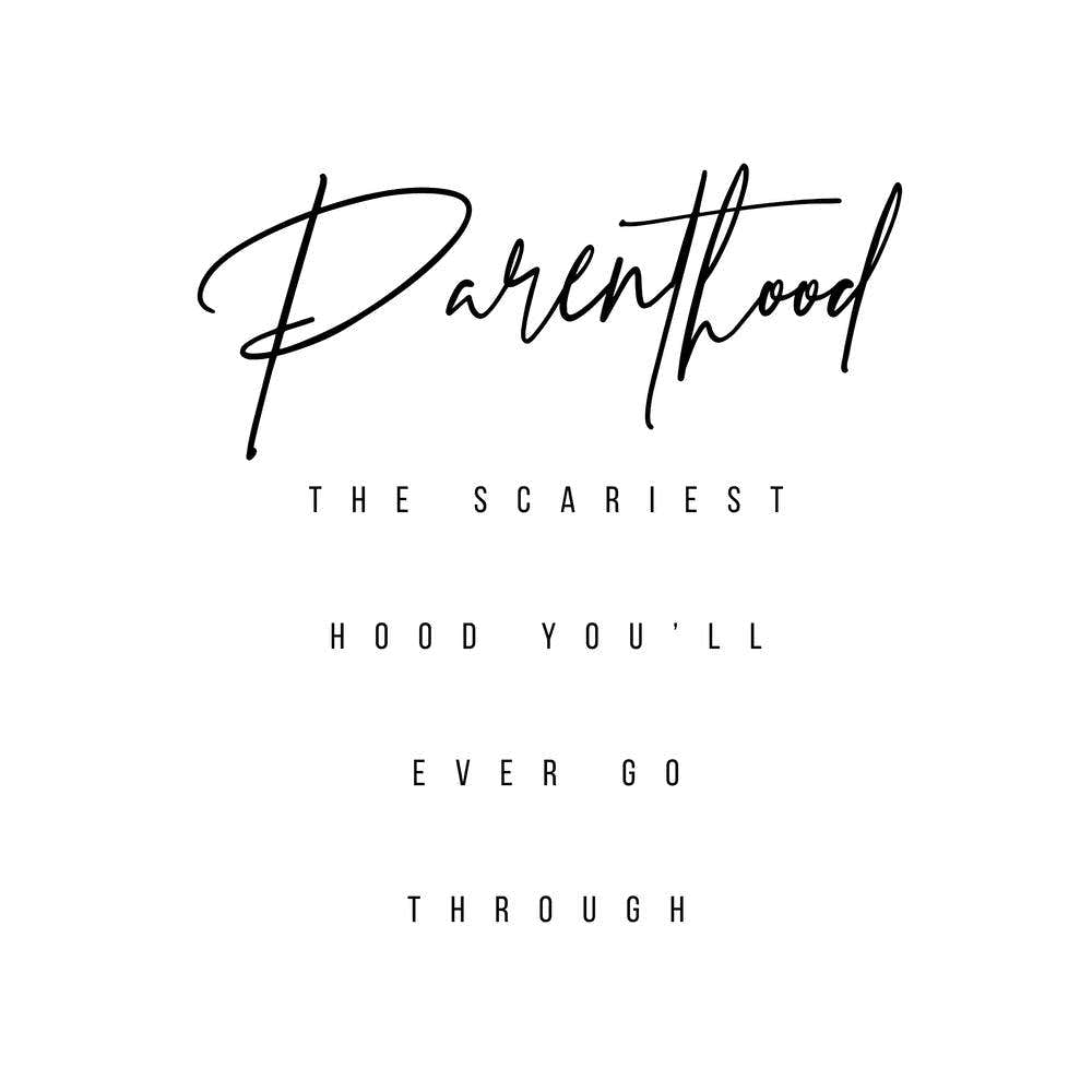 Parenthood The Scariest Hood You Will Ever Go Through