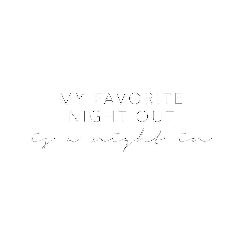 My Favorite Night Out Is A Night In