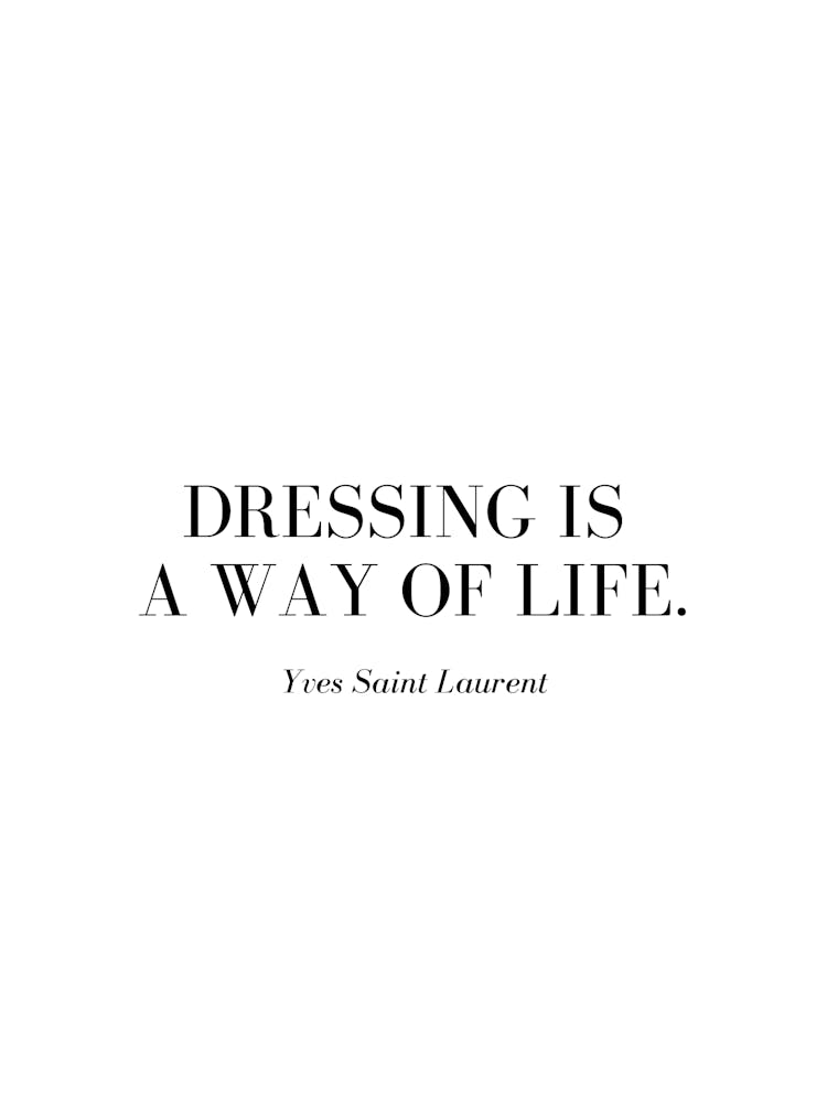 Dressing is a way of life.