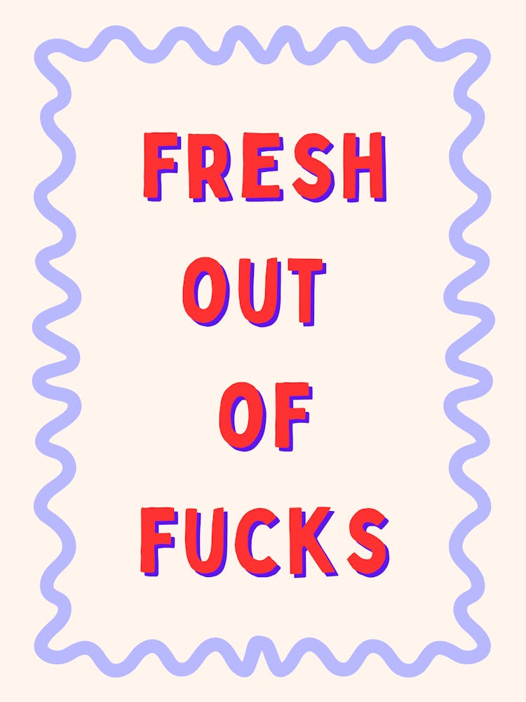 Fresh Out Of Fucks