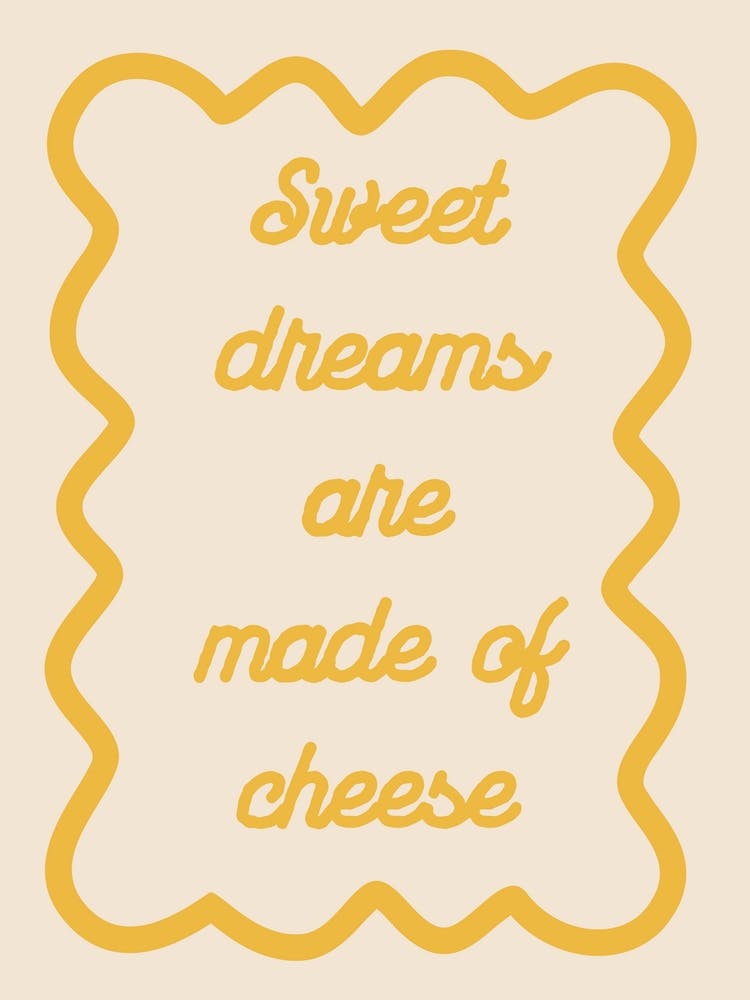 Sweet Dreams Are Made Of Cheese Yellow