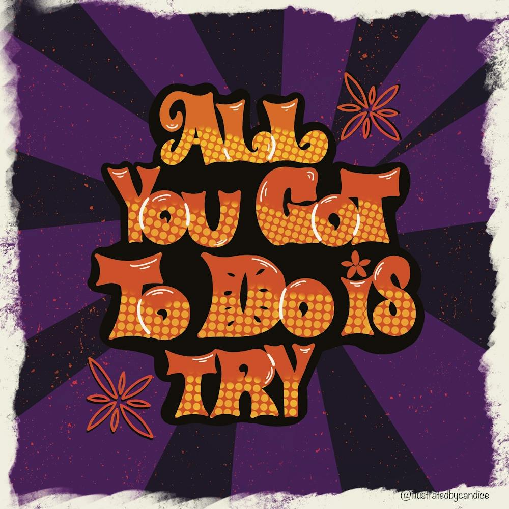 All You Got To Do Is Try