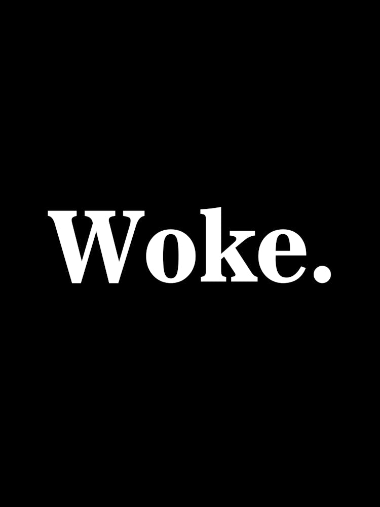 Woke - woke, stay woke, be woke, progressive, liberal, proud, political, politics