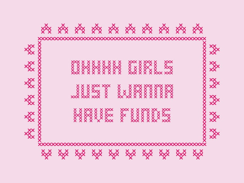 Girls Want Funds Cross Stitch