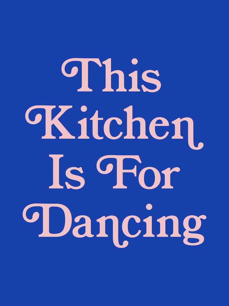 This Kitchen Is For Dancing, cool, type, lettering, kitchen, wall art, minimal, colorful, dance, happy, love, quote (Blue Tone)