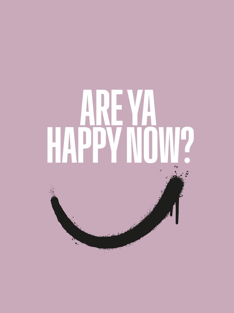 Are Ya Happy Now