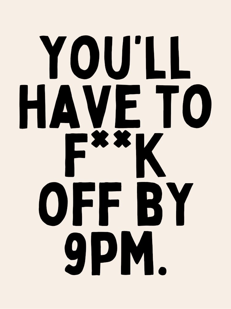 You'll Have To F**k Off By 9pm | Oatmeal And Black
