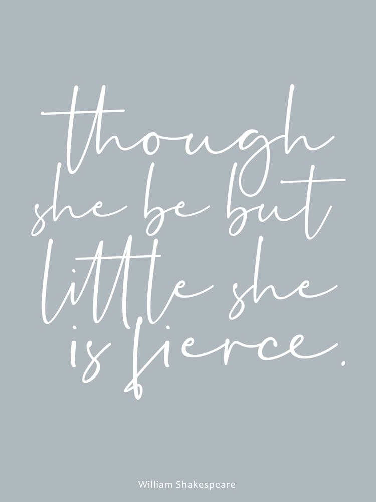 Though She Be But Little She Is Fierce 1