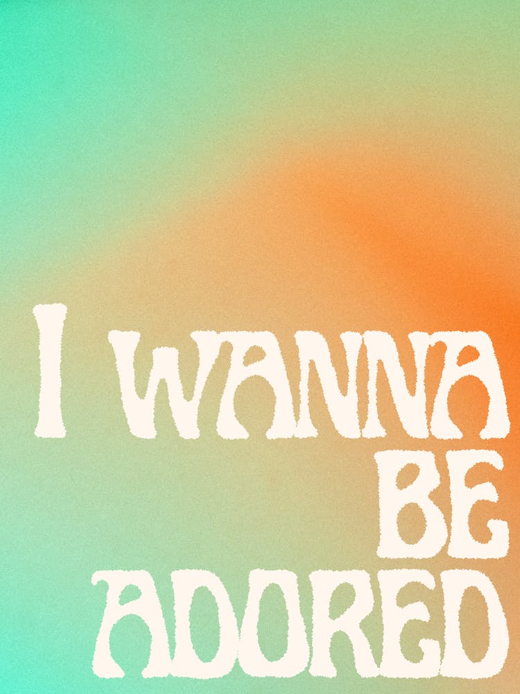 I Wanna Be Adored