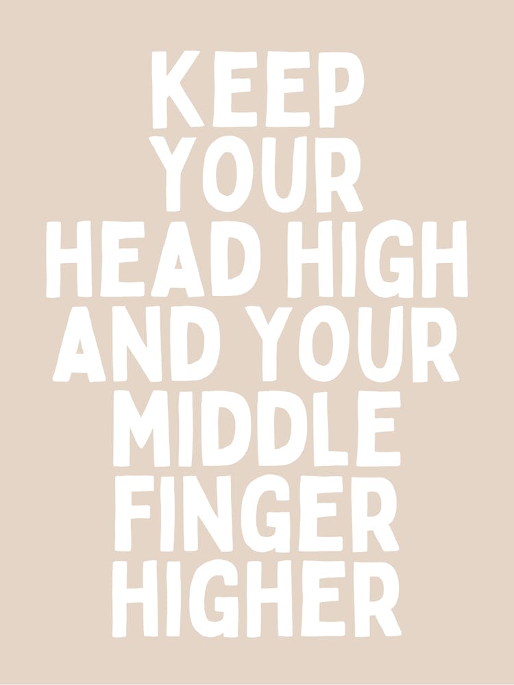 Keep Your Head High And Your Middle Finger Higher |Nude And White