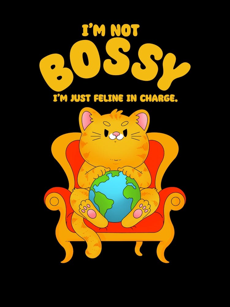 I'M Not Bossy I'M Just A Feline In Change