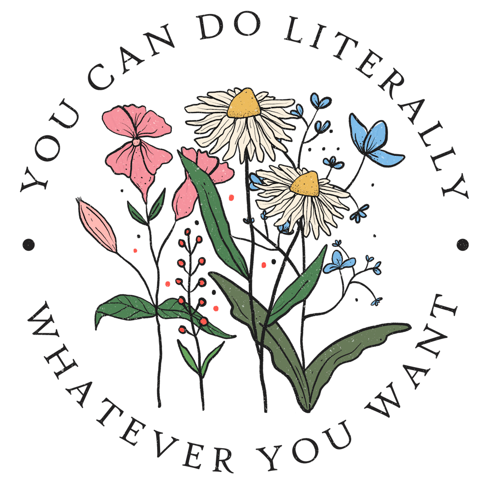 You Can Do Literally Whatever You Want