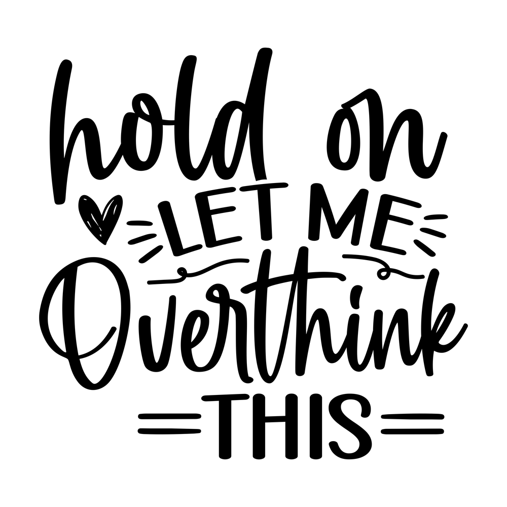 Hold On Let Me Overthink This