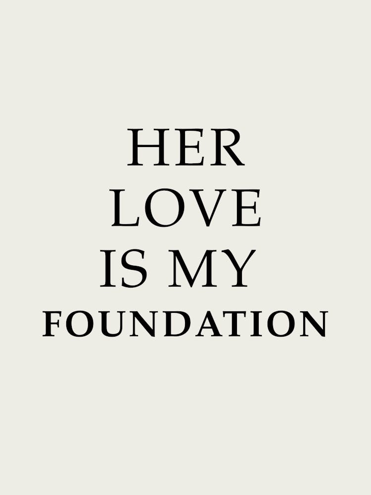 Her Love Is My Foundation