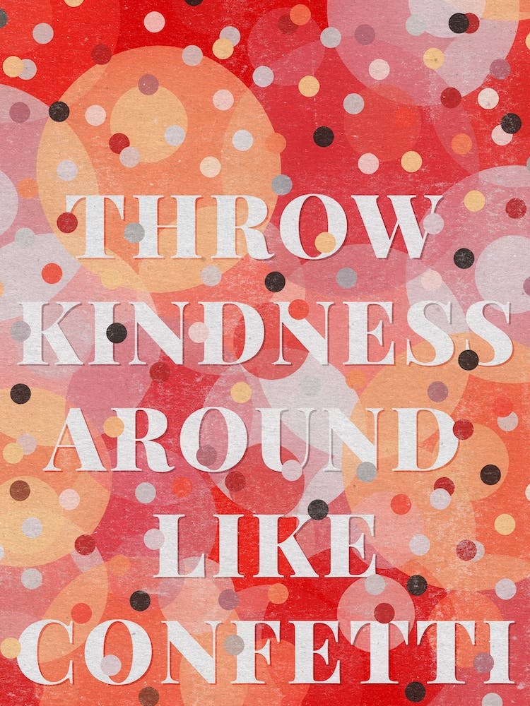 Throw Kindness Around Like Confetti