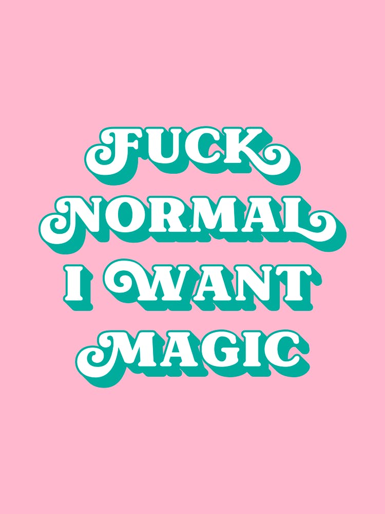 Fuck Normal I want Magic (Pink and green tone) 