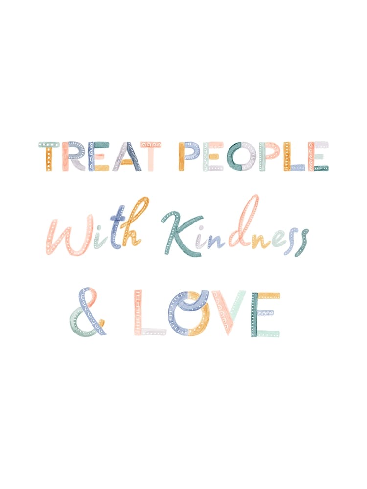 Treat People With Kindness