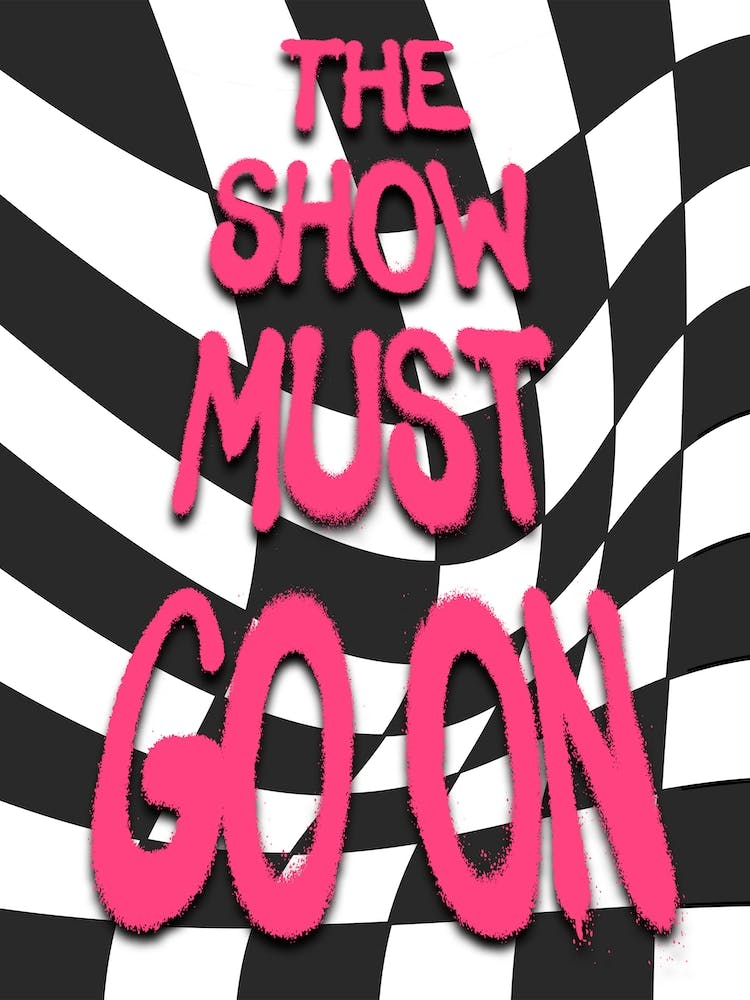 The Show Must Go One Print
