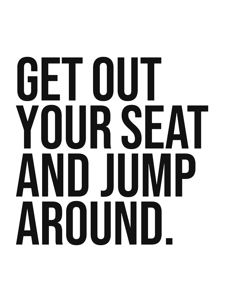 Get out your seat and jump around quote, reminders, fitness, workout, cool, funny, saying, phrase, motivating, inspiring, hip hop, rap, music, minimal