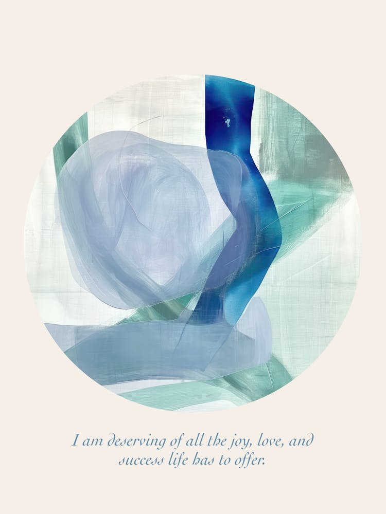 Affirmations I Am Deserving Of All The Joy, Love, And Success Life Has To Offer