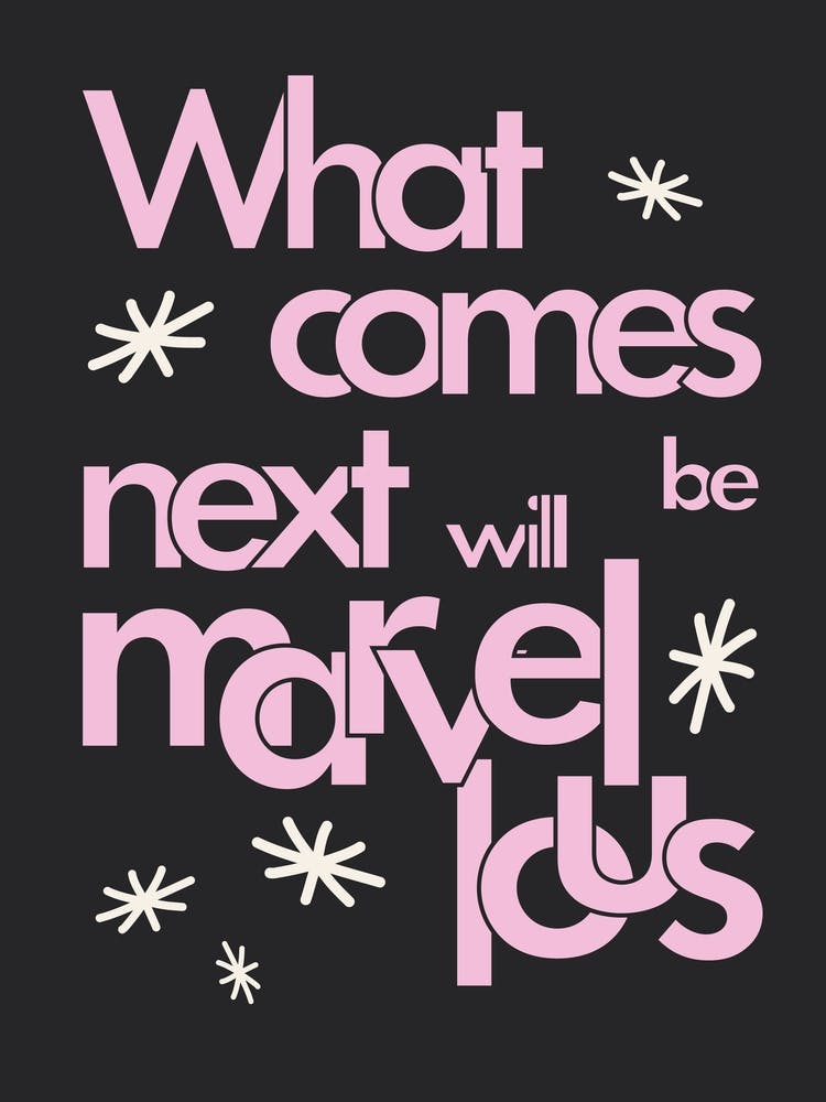 What Comes Next Will Be Marvellous (Pink)