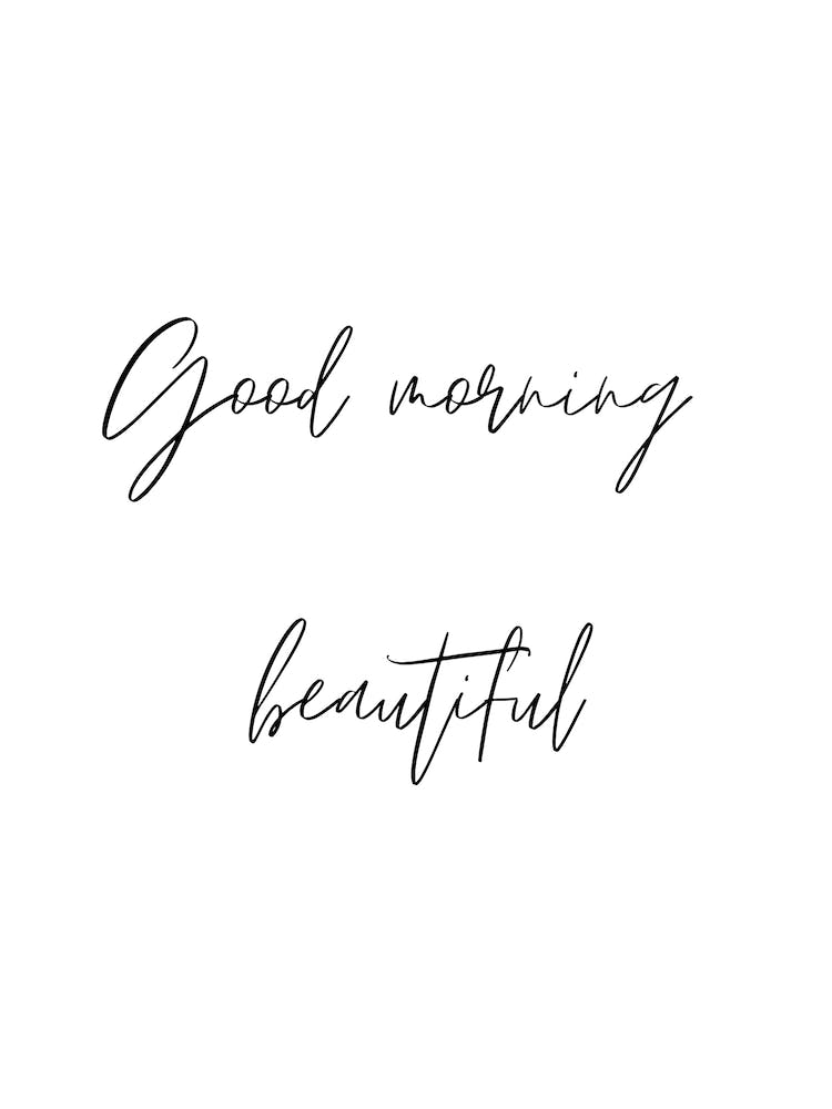 Good morning beautiful